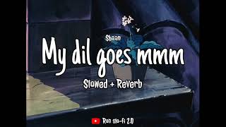 Shaan - My dil goes mmm [ Slowed and Reverb ] | Bollywood lofi song | Slowed & Reverb | Shaan hits