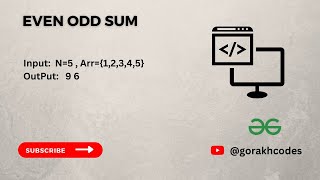 Even Odd Sum || @GeeksforGeeks || Problem Solving || Solution || Gorakh Codes