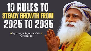 10 Rules to Steady growth from 2025 to 2035 | Powerful Speech by Sadhguru