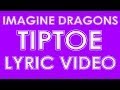 Imagine Dragons - Tiptoe (Lyrics)