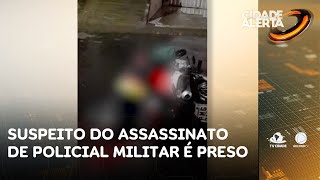 Suspeito de participar da morte de Policial Militar é preso horas após o crime | Cidade Alerta CE