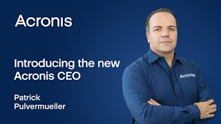 Introducing the new Acronis CEO - Patrick Pulvermueller