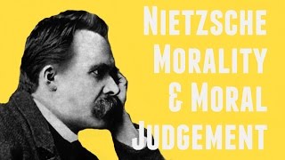Nietzsche on Morality and Moral Judgement