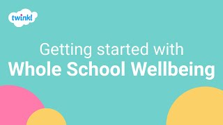 Whole-school Wellbeing | Why is it Important and How to Get Started | Twinkl Life