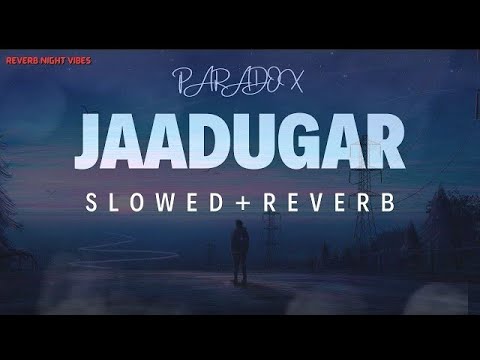 Jaadugar Slowed And Reverb Paradox Jaadugar Song Jaadugar Lyrics