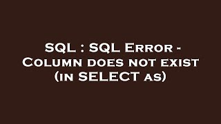 SQL : SQL Error - Column does not exist (in SELECT as)