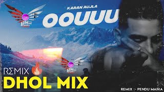 Oouuu - Dhol Remix | Karan Aujla | Pendu 22 Latest Mix 🔥