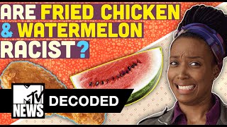 Are Fried Chicken \u0026 Watermelon Racist? | Decoded | MTV News