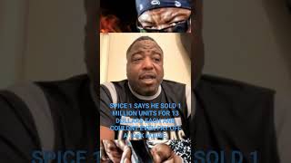 SPICE 1 SAYS HE SOLD A MILLION UNITS AT 13 BUCKS EACH AND COULDN'T EVEN AFFORD A $100K HOUSE.