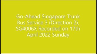 Go-Ahead Singapore Trunk Bus Service 3 (Direction 2), SG4006X