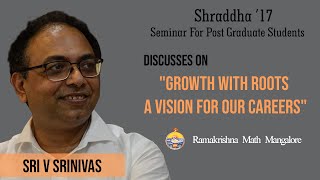 Growth with roots - A Vision for our careers - Lecture by V Srinivas at Ramakrishna Math, Mangalore