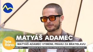 Matyáš Adamec - vymenil Prahu za Bratislavu | Teleráno