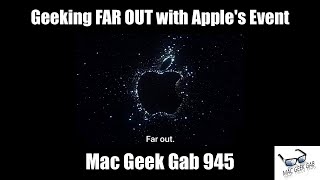 Geeking FAR OUT with Apple's Event — Mac Geek Gab 945