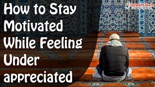 How to Stay Motivated While Feeling Underappreciated ᴴᴰ ┇Mufti Menk┇ Dawah Team