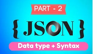 JSON Tutorial - Javascript Object Notation - Part 2 - Characteristic, Data types and Syntax