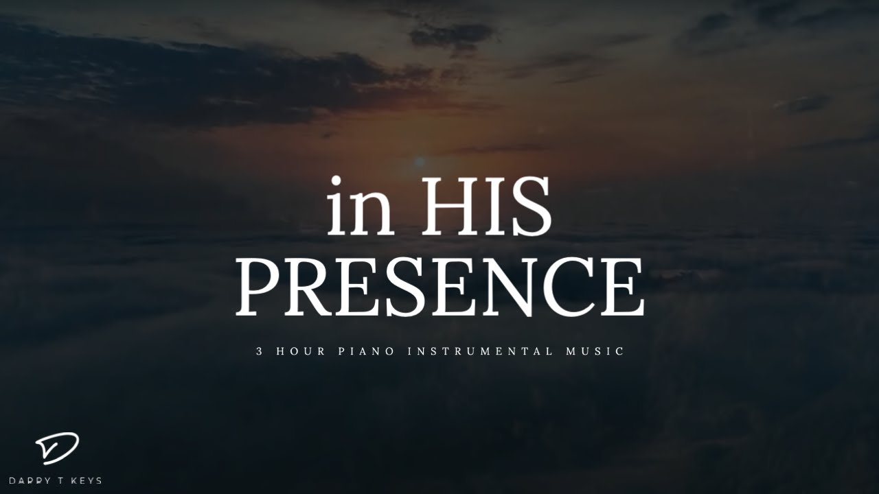 In His Presence 3 Hour Deep Prayer Piano Instrumental Music Youtube