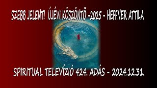 Szebb Jelent! ÚJÉVI KÖSZÖNTŐ - 2025 - Heffner Attila - Spiritual Televízió 424. adás