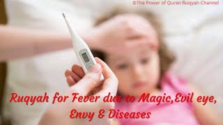 Very Effective Ruqyah to remove & cure the Fever due to Black Magic,Evil eye,Envy & Diseases