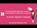 #2 Android WorkManager Tutorial : Create & Observe work by ID : Android Studio Tutorial