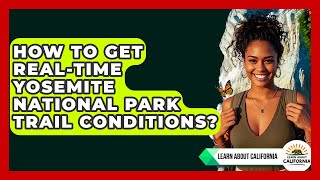 How To Get Real-time Yosemite National Park Trail Conditions? - Learn About California