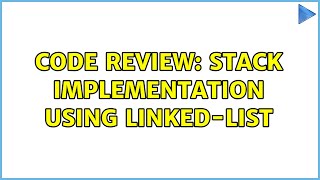 Code Review: Stack implementation using linked-list (3 Solutions!!)