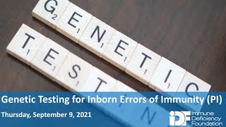 Genetic Testing for Inborn Errors of Immunity (PI): An IDF Forum, September 9, 2021