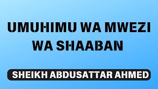 UMUHIMU WA MWEZI WA SHAABAN//SHEKH ABDUSATTAR AHMED