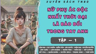 Tập 1 — NỮ PHỤ ÁC ĐỘC NHẤT THỜI ĐẠI LÀ BẢO BỐI TRONG TAY ANH