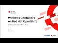 Webinar: Windows Containers on Red Hat OpenShift - Technical Update