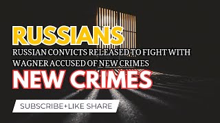 Accused of New Crime Russian convicts released to fight wagner #russiancrime