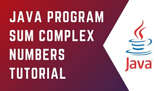 Java Program Sum Complex Numbers | Core Java | Tutorial | Java | Java for Beginners