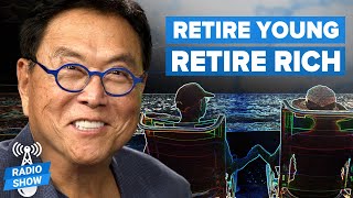 Why You Should Plan to Retire YOUNG and Retire RICH - Robert Kiyosaki and David Scranton