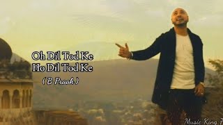 Dil Tod Ke (LYRICS) - B Praak | Rochak Kohli, Manoj M | Abhishek S, Kaashish V |