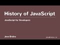 JavaScript for Developers 07 - A Brief History of JavaScript