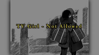 Not Allowed by Tv Girl | مترجمة