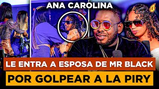 ANA CAROLINA LE ENTRA A LA ESPOSA DE MR BLACK LA FAMA POR GOLPEAR A LA PIRY “LE ENTRA A GALLETA”