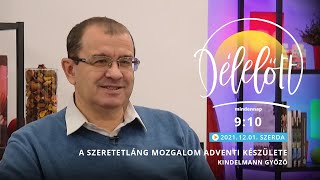 Délelőtt - A Szeretetláng Mozgalom adventi készülete - Kindelmann Győző - 2021-12-01