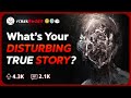 What's Your Most Disturbing, Scary, Or Creepy Real Story? | Reddit Stories