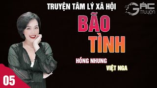 SIÊU PHẨM: BÃO TÌNH - [TẬP 5] - NGHE 5 PHÚT NGỦ NGON - TRUYỆN TÂM LÝ XÃ HỘI