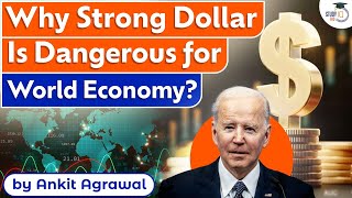 Why Strong Dollar Is Dangerous for World Economy? | Global Economy | Know all about it | UPSC