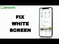 How To Fix And Solve White Screen On Careem App | Final Solution