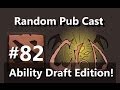 CBD Dota 2 Random Pub Cast # 82 | Ability Draft!