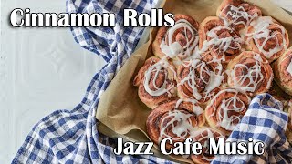 Good Morning Cinnamon Rolls and Happy Cafe Jazz - Upbeat Music Playlist to Start Your Day