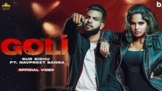 Goli (Official Video) Gur Sidhu | Navpreet Banga | Deepak Dhillon | New Punjabi Songs 2021 | Punjabi