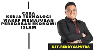 Ustadz Rendy Saputra : Cara Kerja Teknologi Wakaf Memajukan Peradaban Ekonomi Islam