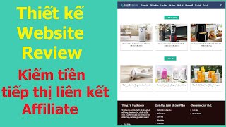 Thiết kế website review kiếm tiền tiếp thị liên kết Affiliate marketing | Cách làm website review