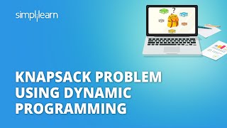 Knapsack Problem Using Dynamic Programming | 0/1 Knapsack Problem | Data Structures | Simplilearn