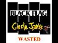 BLACK FLAG/CIRCLE JERKS : Wasted