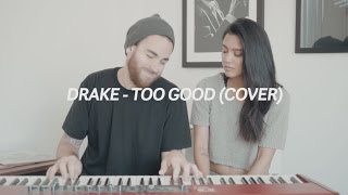 Too Good (Drake/Rihanna Cover) - Us The Duo