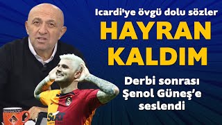 Sinan Engin'den Galatasaray-Beşiktaş derbisi sonrası Icardi'ye övgü dolu sözler